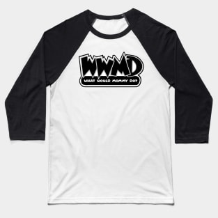 What Would Mommy Do Baseball T-Shirt